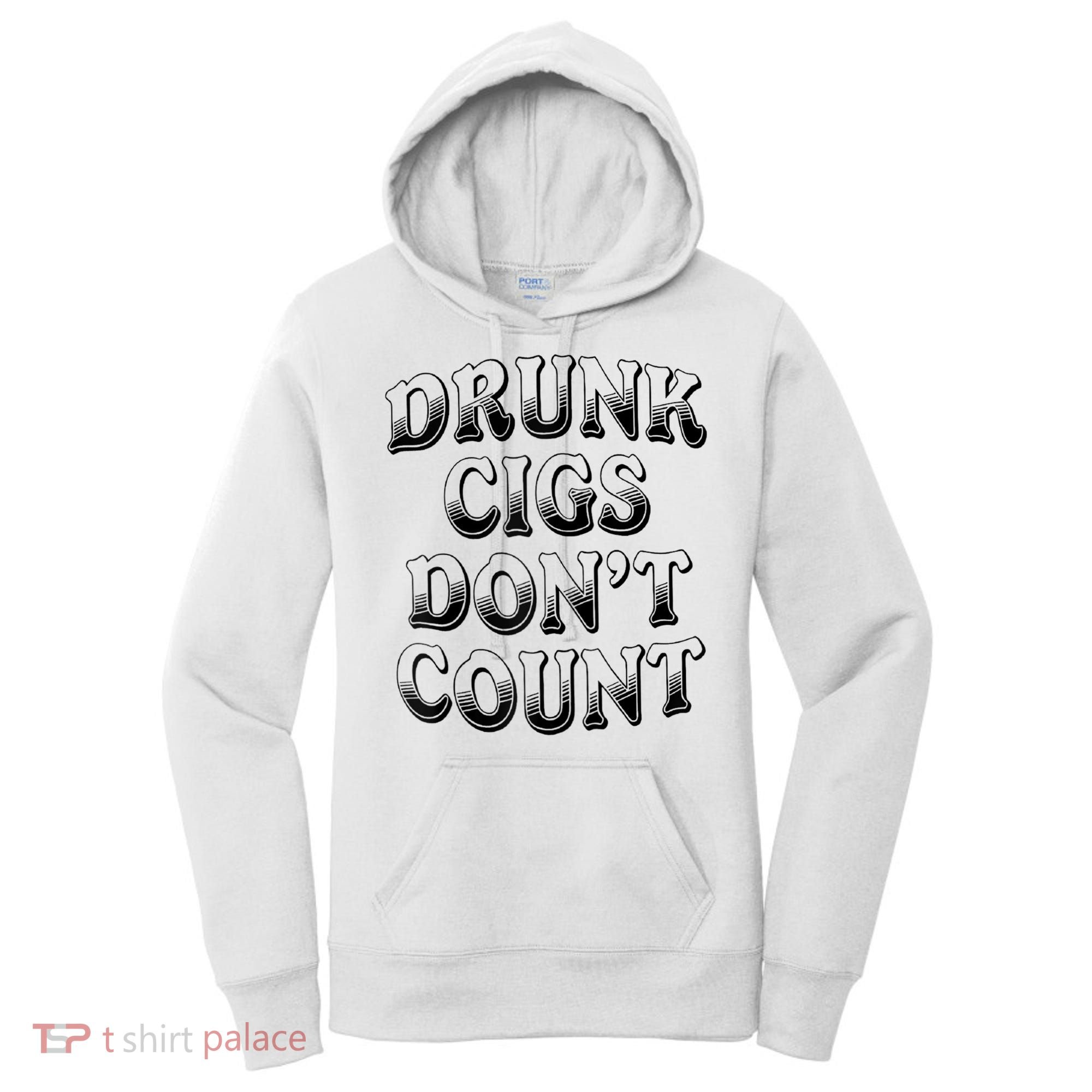 Drunk Cigs Don't Count Women's Hoodie