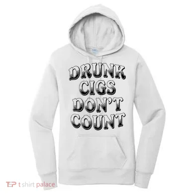 Drunk Cigs Don't Count Women's Hoodie