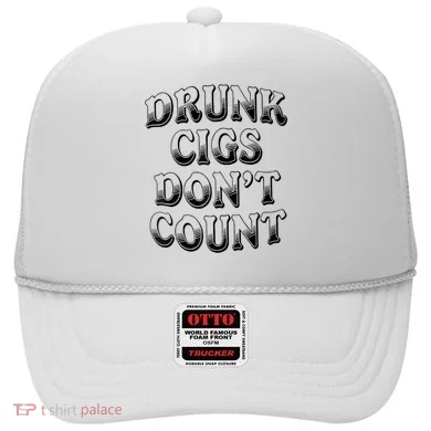 Drunk Cigs Don't Count Hat