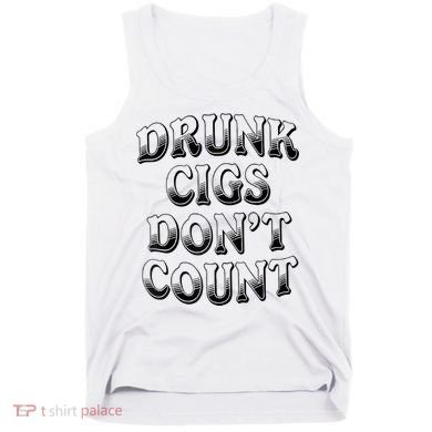Drunk Cigs Don't Count Tank Top