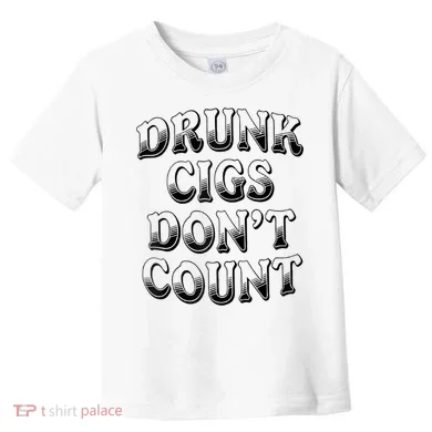 Drunk Cigs Don't Count Toddler T-Shirt