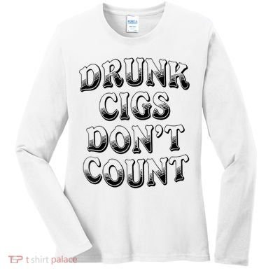 Drunk Cigs Don't Count Women's Long Sleeve Shirt