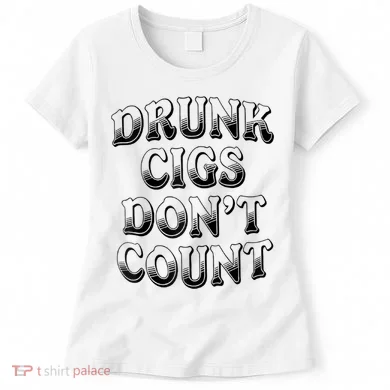 Drunk Cigs Don't Count Women's T-Shirt