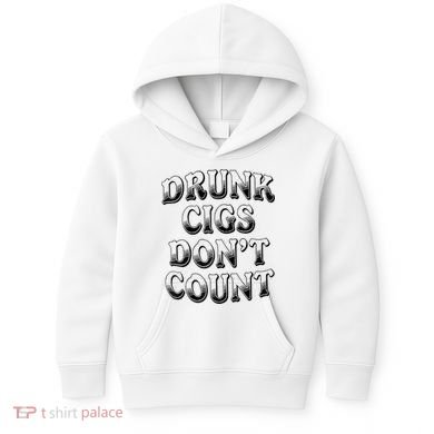 Drunk Cigs Don't Count Kids Hoodie