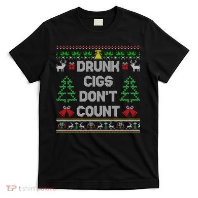 Drunk Cigs Dont Count Ugly Christmas Sweater T-Shirt