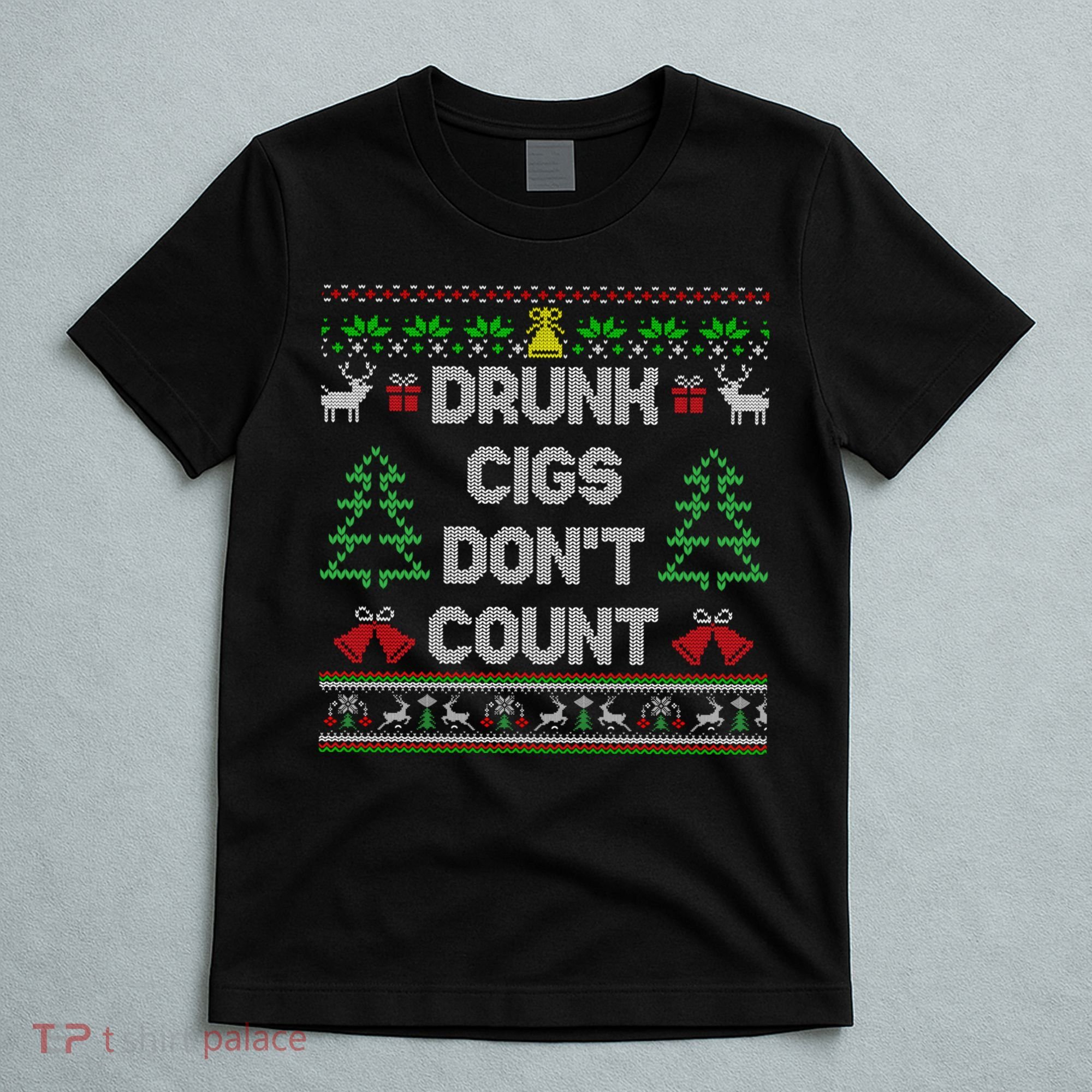Drunk Cigs Dont Count Ugly Christmas Sweater T-Shirt