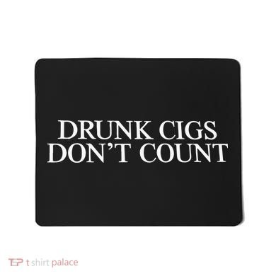 Drunk Cigs Don’t Count Mousepad