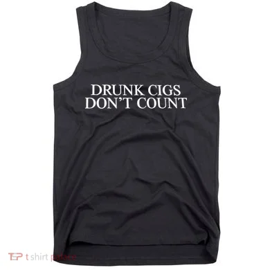Drunk Cigs Don’t Count Tank Top