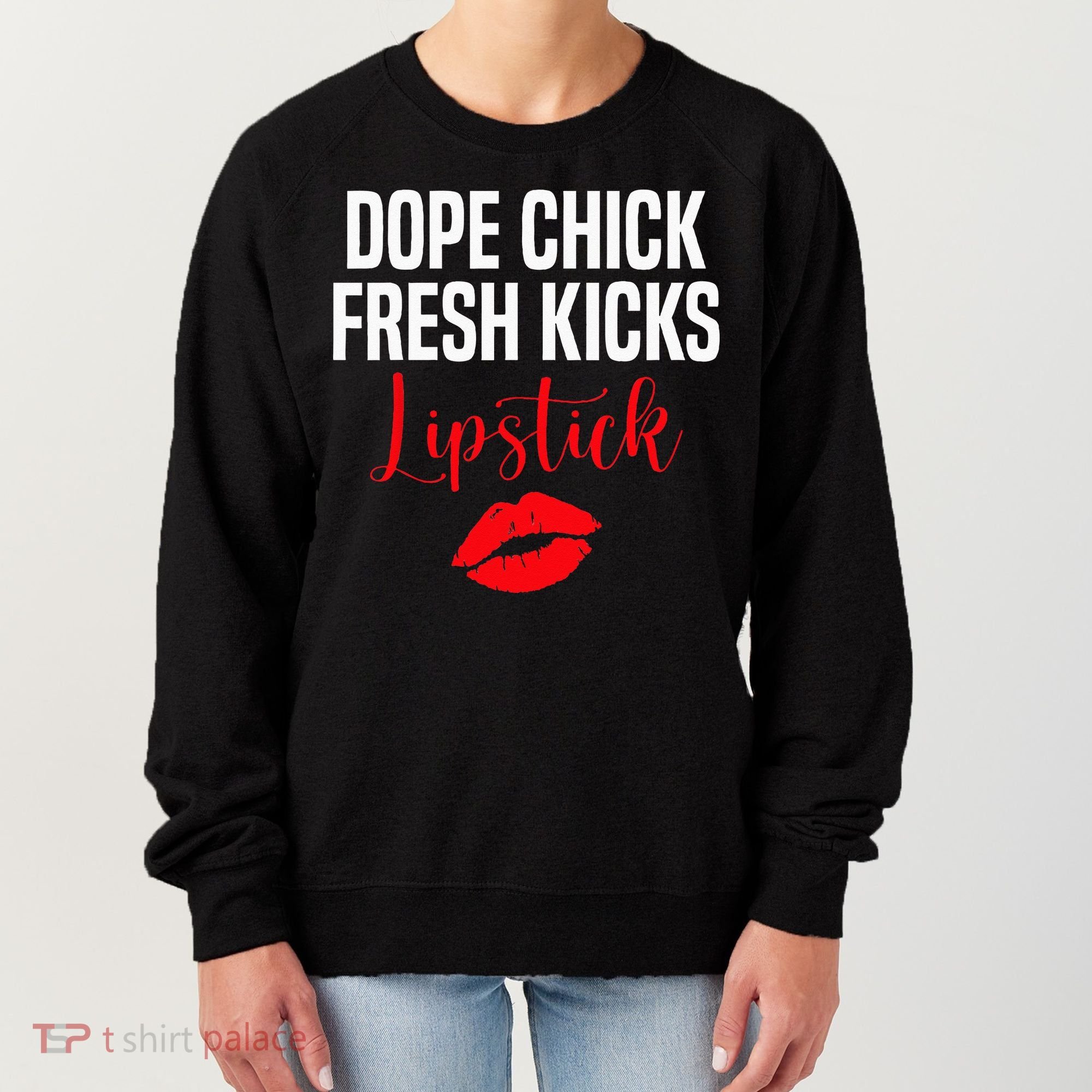 Dope Chick Fresh Kicks Lipstick Funny Saying Women's Sweatshirt