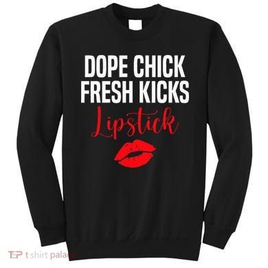 Dope Chick Fresh Kicks Lipstick Funny Saying Sweatshirt