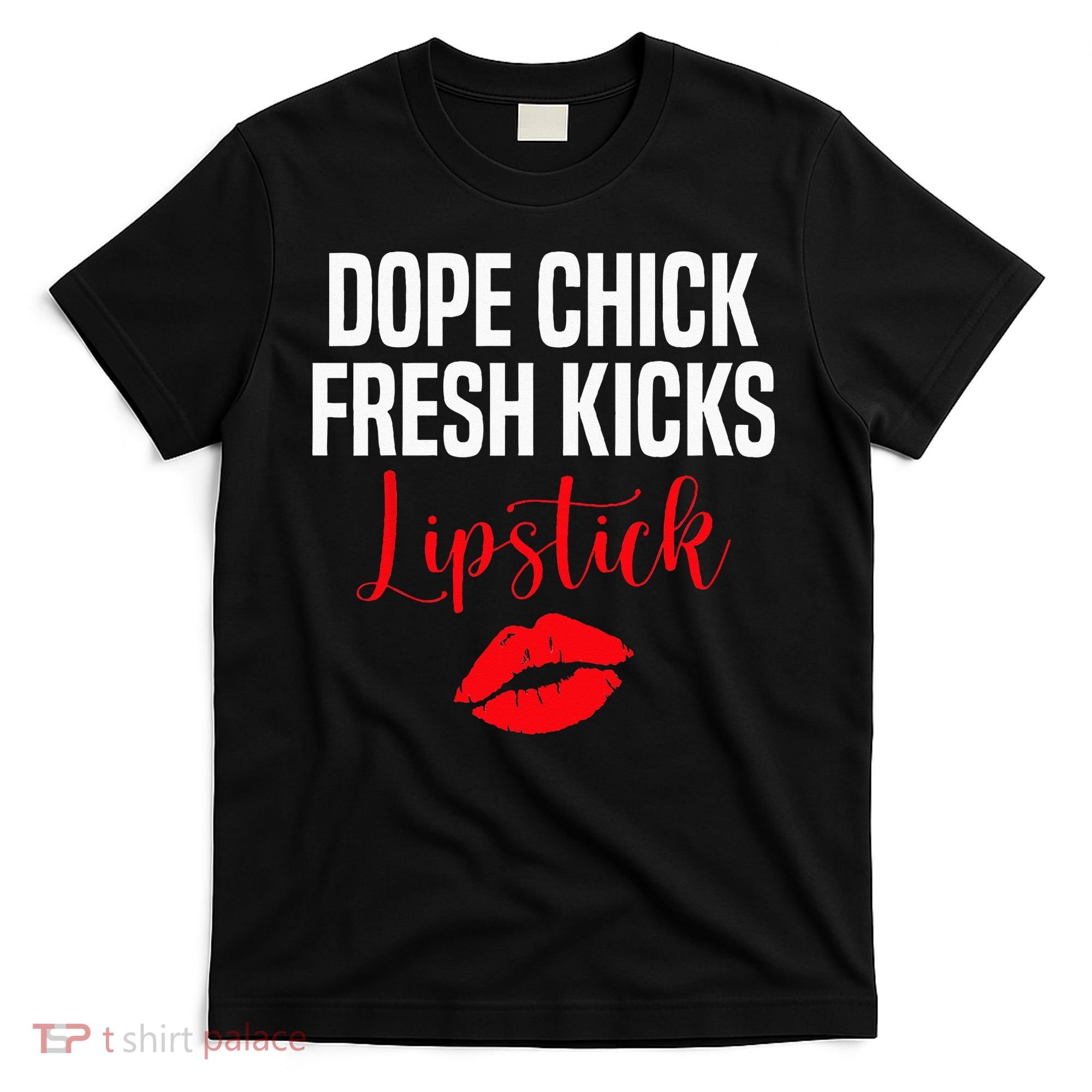 Dope Chick Fresh Kicks Lipstick Funny Saying T-Shirt