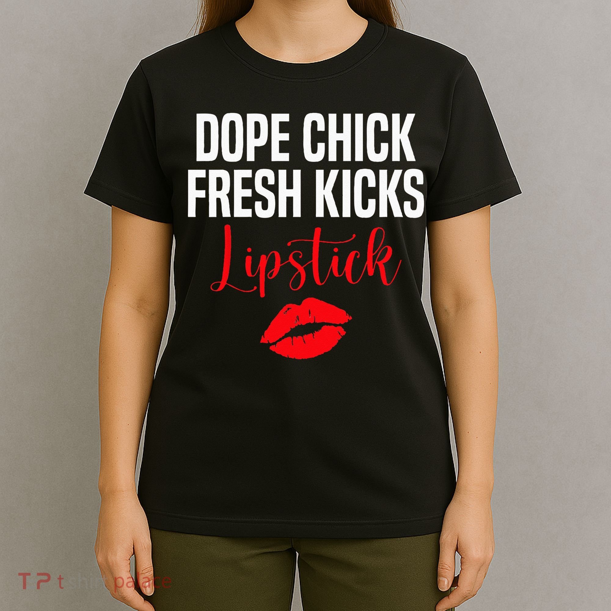 Dope Chick Fresh Kicks Lipstick Funny Saying T-Shirt