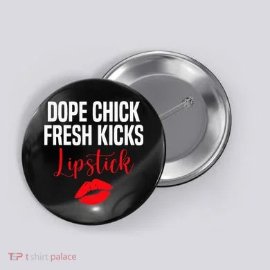 Dope Chick Fresh Kicks Lipstick Funny Saying Button