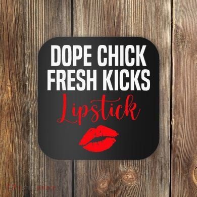Dope Chick Fresh Kicks Lipstick Funny Saying Coaster