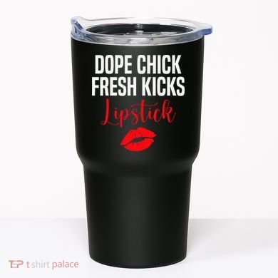 Dope Chick Fresh Kicks Lipstick Funny Saying Tumbler