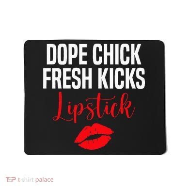Dope Chick Fresh Kicks Lipstick Funny Saying Mousepad