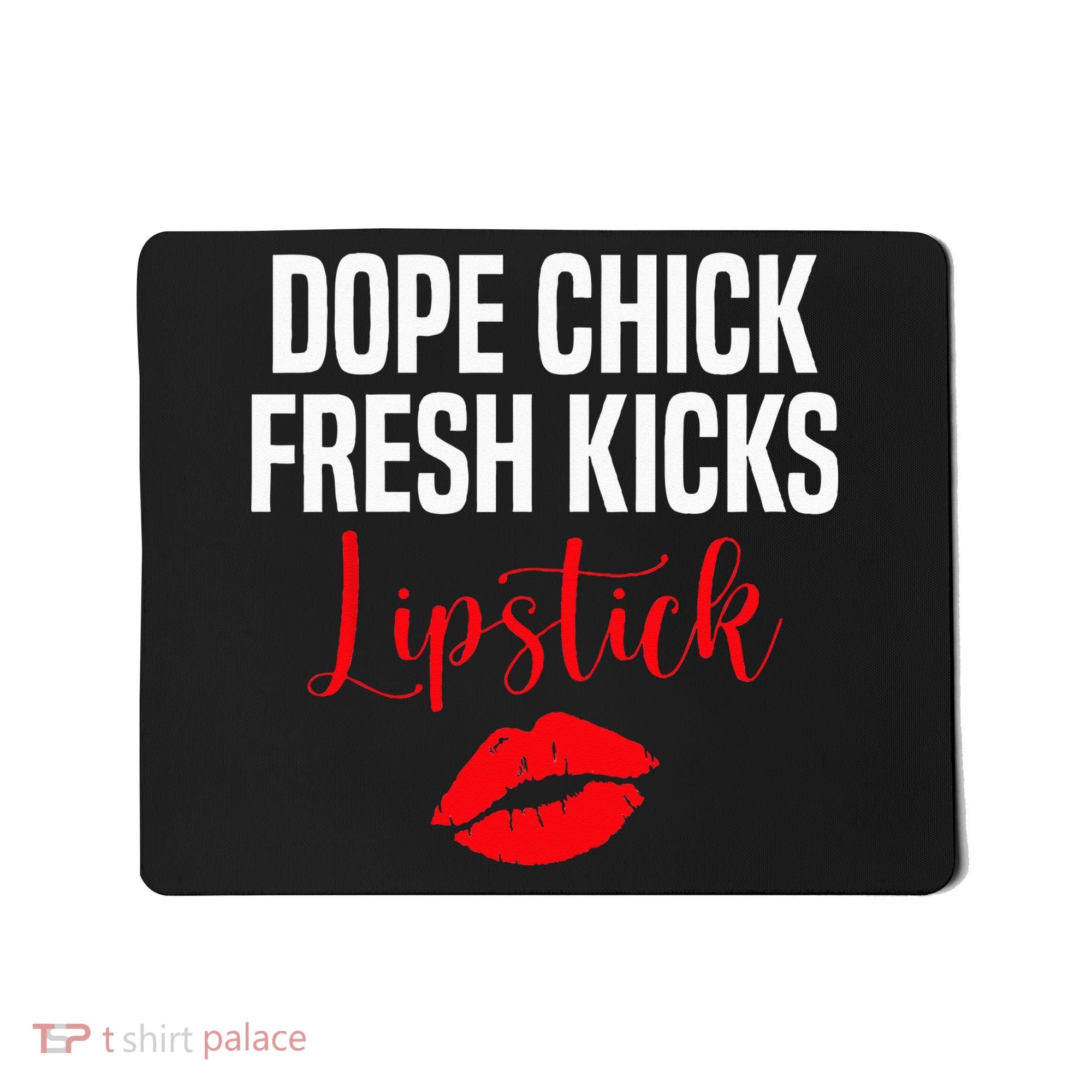Dope Chick Fresh Kicks Lipstick Funny Saying Mousepad