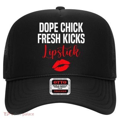 Dope Chick Fresh Kicks Lipstick Funny Saying Hat
