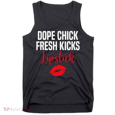 Dope Chick Fresh Kicks Lipstick Funny Saying Tank Top