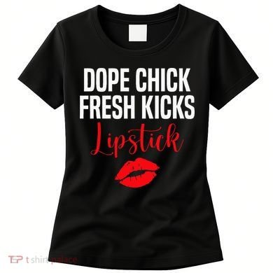 Dope Chick Fresh Kicks Lipstick Funny Saying Women's T-Shirt