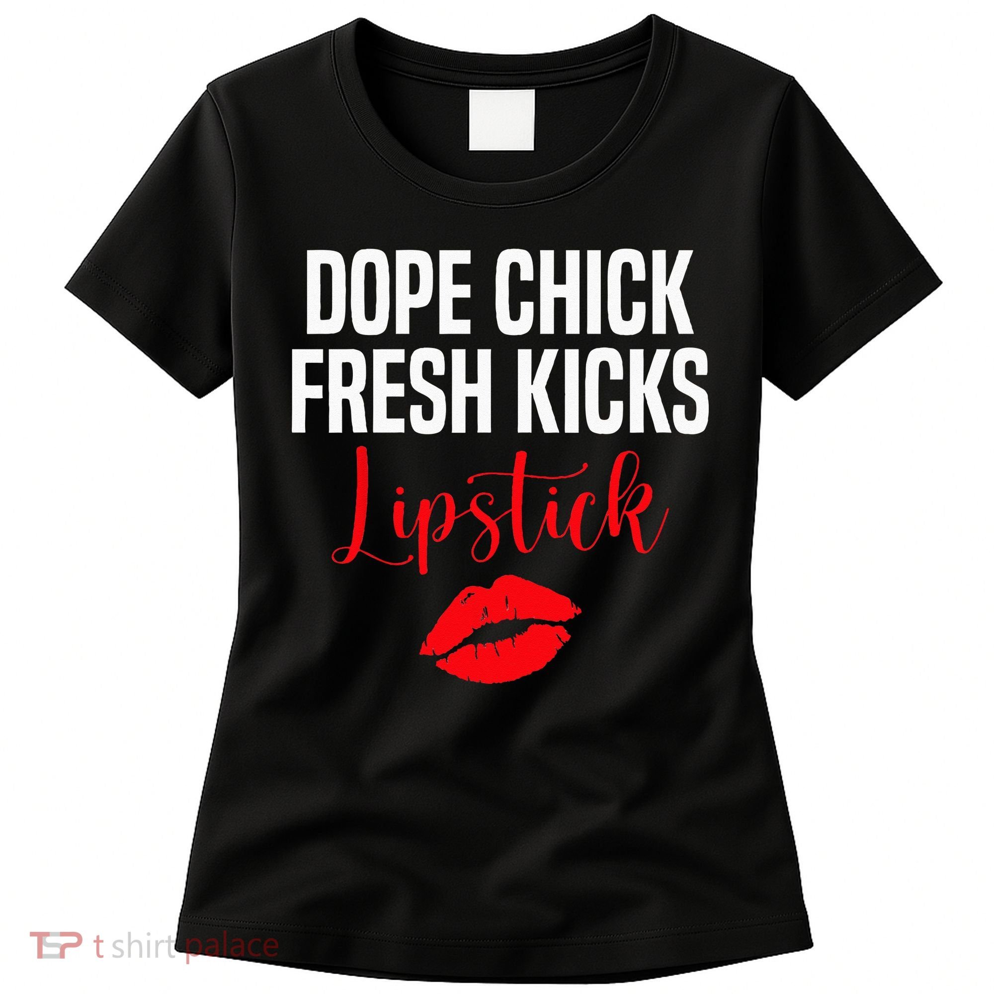 Dope Chick Fresh Kicks Lipstick Funny Saying Women's T-Shirt