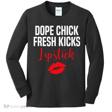 Dope Chick Fresh Kicks Lipstick Funny Saying Kids Long Sleeve Shirt
