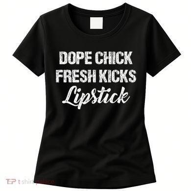 Dope Chick Fresh Kicks Lipstick Funny Saying Women's T-Shirt