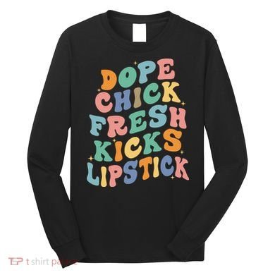 Dope Chick Fresh Kicks Lipstick Funny Long Sleeve Shirt
