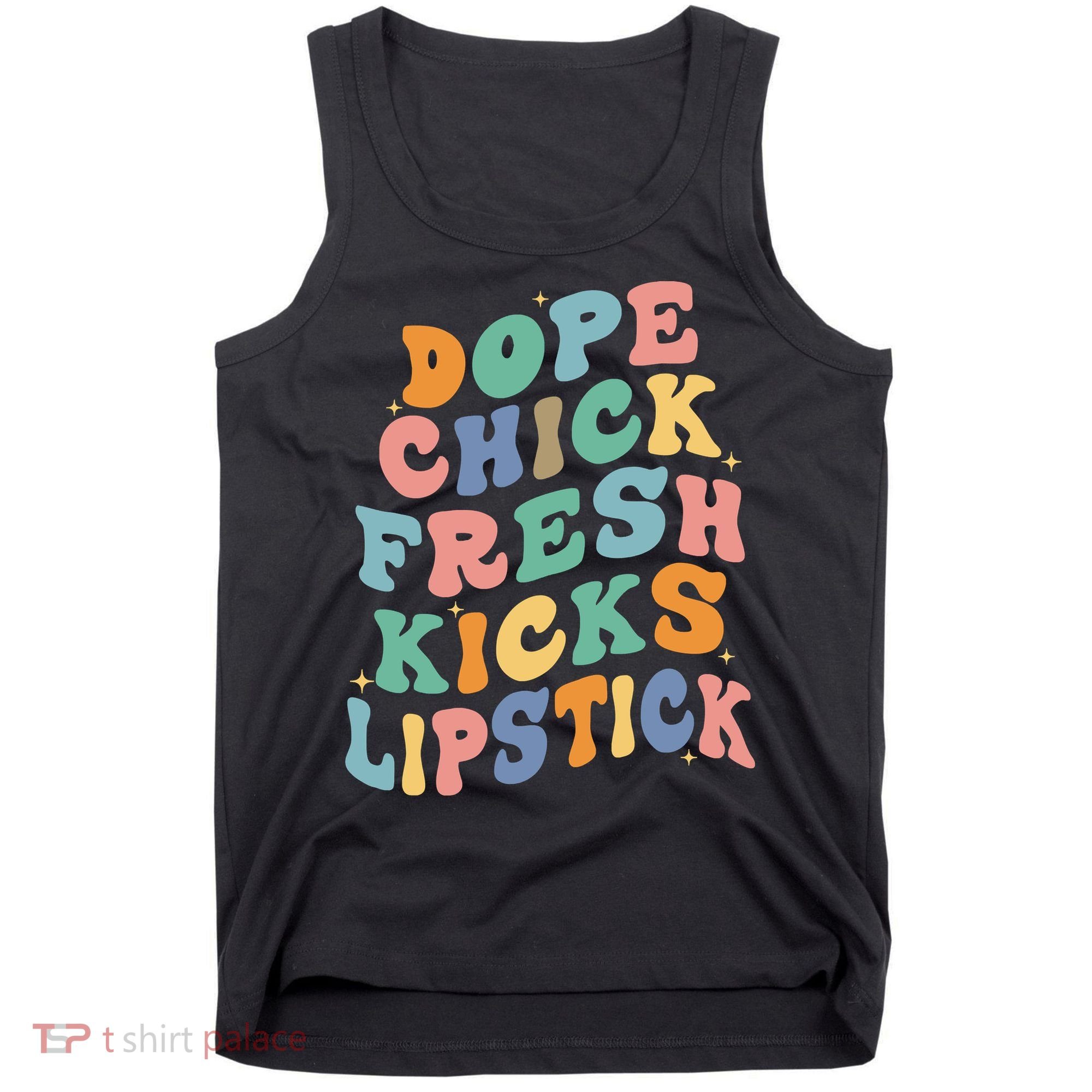Dope Chick Fresh Kicks Lipstick Funny Tank Top