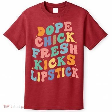 Dope Chick Fresh Kicks Lipstick Funny T-Shirt