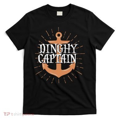 Dinghy Captain Funny Sailing Crew Boating Gift T-Shirt