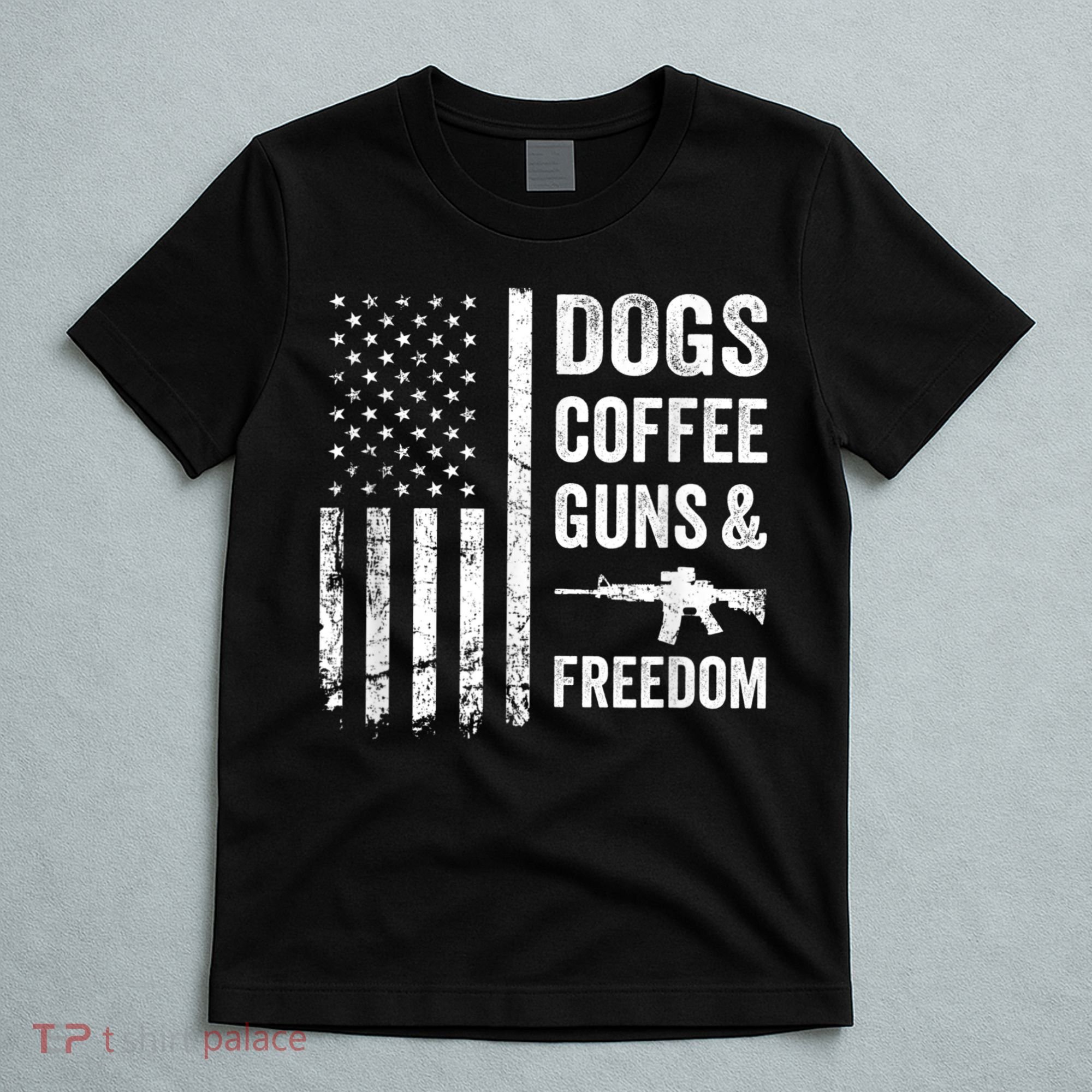 DOGS COFFEE GUNS & FREEDOM Funny Pro Gun American Flag T-Shirt