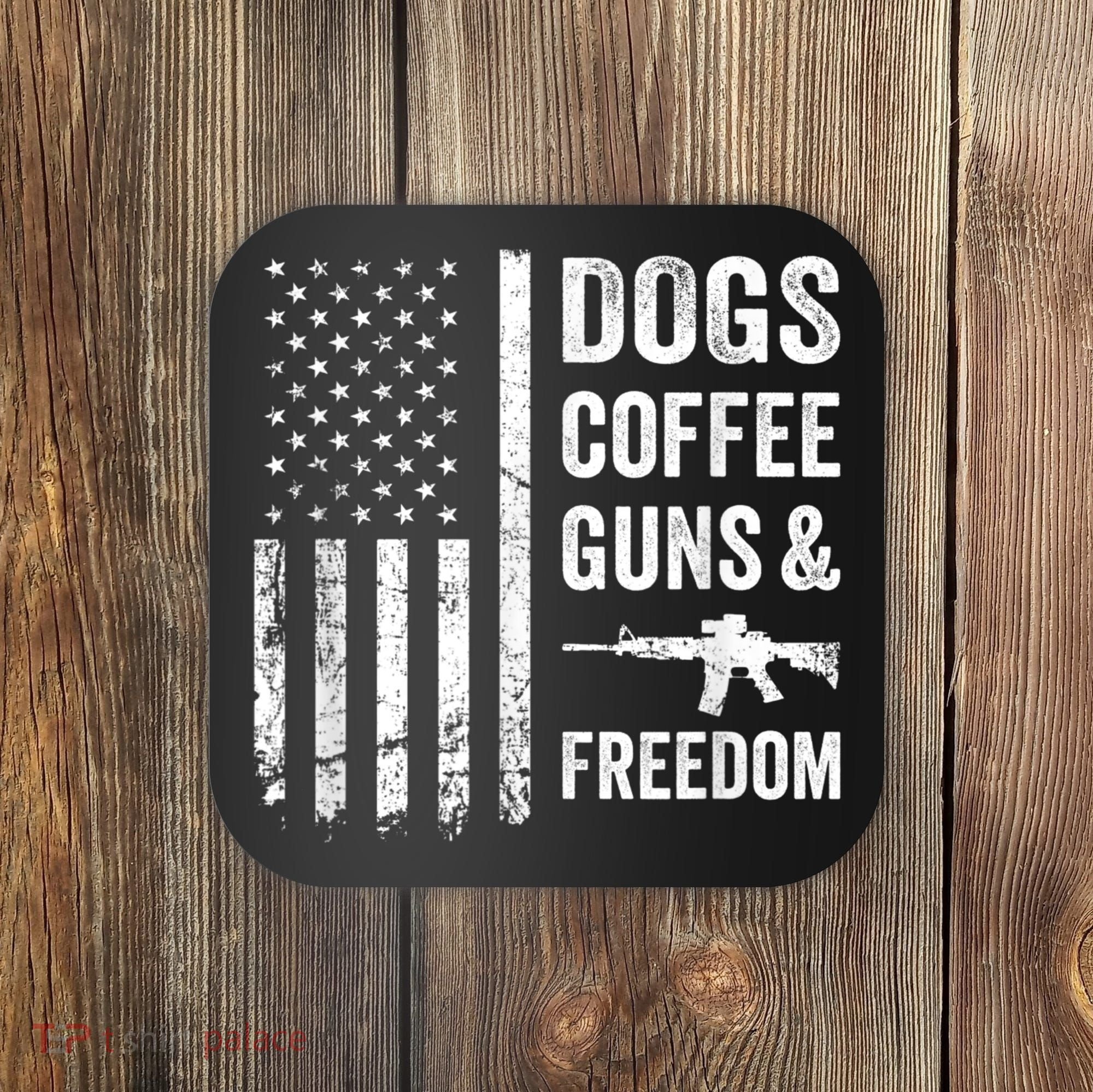 DOGS COFFEE GUNS & FREEDOM Funny Pro Gun American Flag Coaster