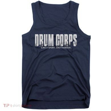 Drum Corps Like A Sport Only Harder Funny Drumline Tank Top