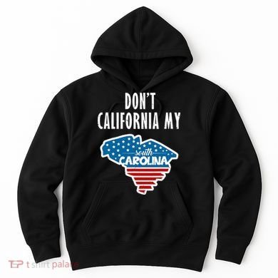 Don't California My South Carolina Hoodie