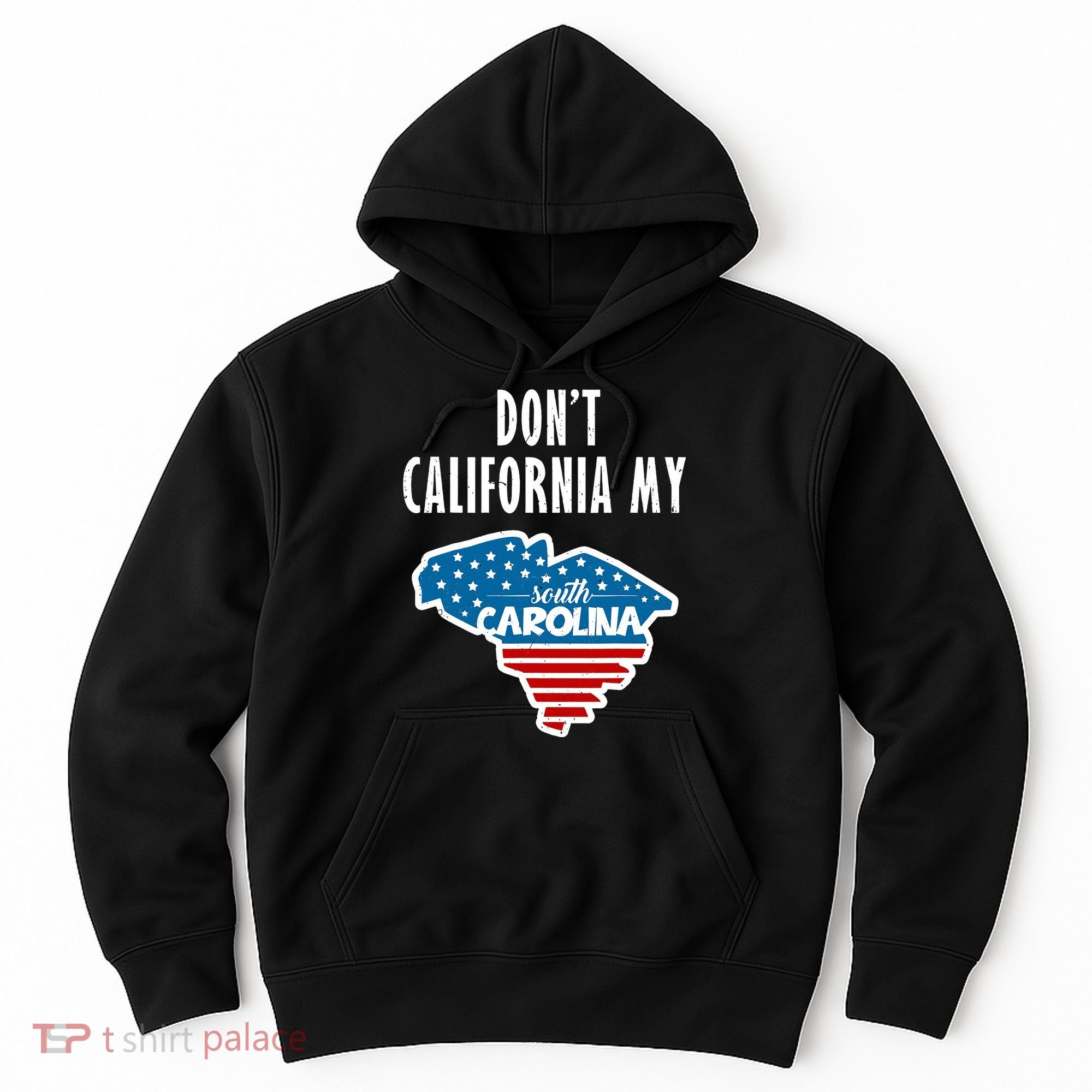Don't California My South Carolina Hoodie