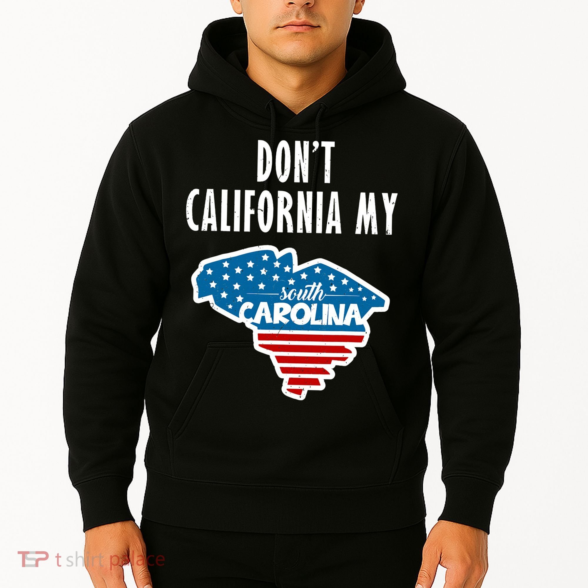Don't California My South Carolina Hoodie