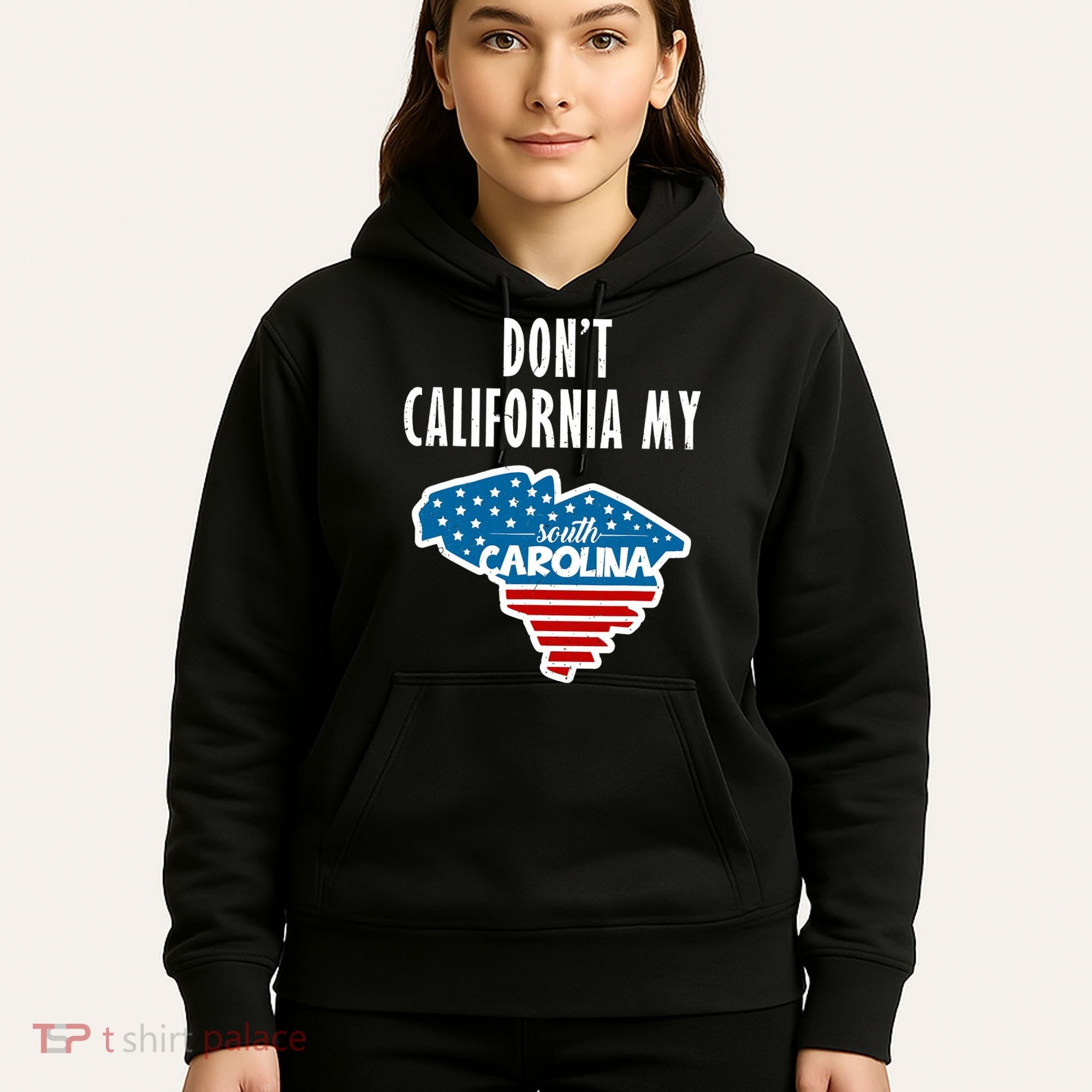 Don't California My South Carolina Hoodie