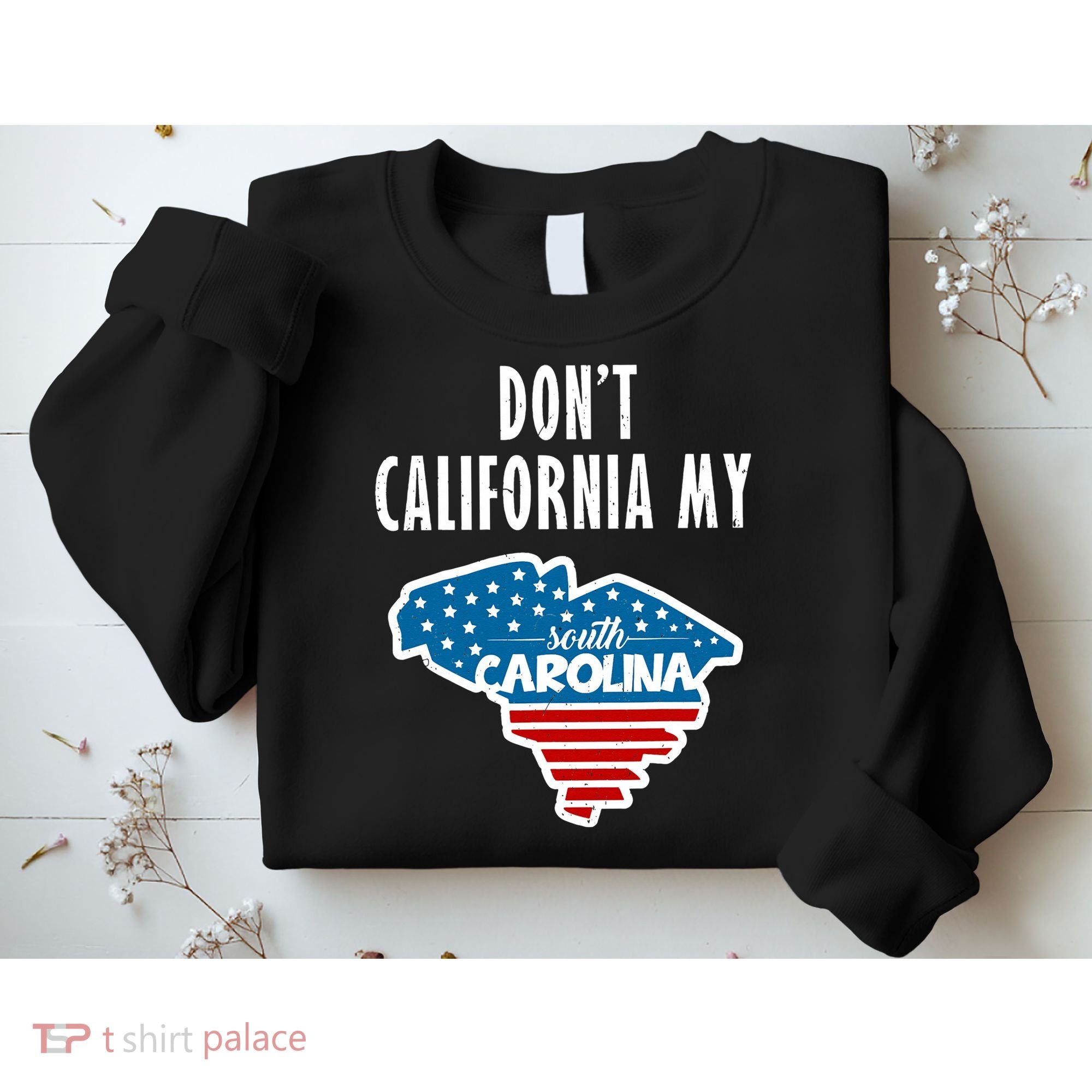 Don't California My South Carolina Sweatshirt
