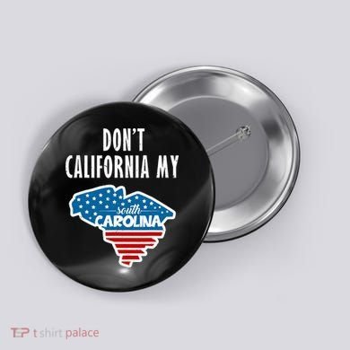 Don't California My South Carolina Button