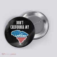 Don't California My South Carolina Button thumb 0