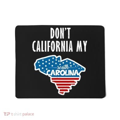 Don't California My South Carolina Mousepad