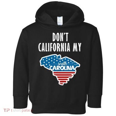 Don't California My South Carolina Toddler Hoodie