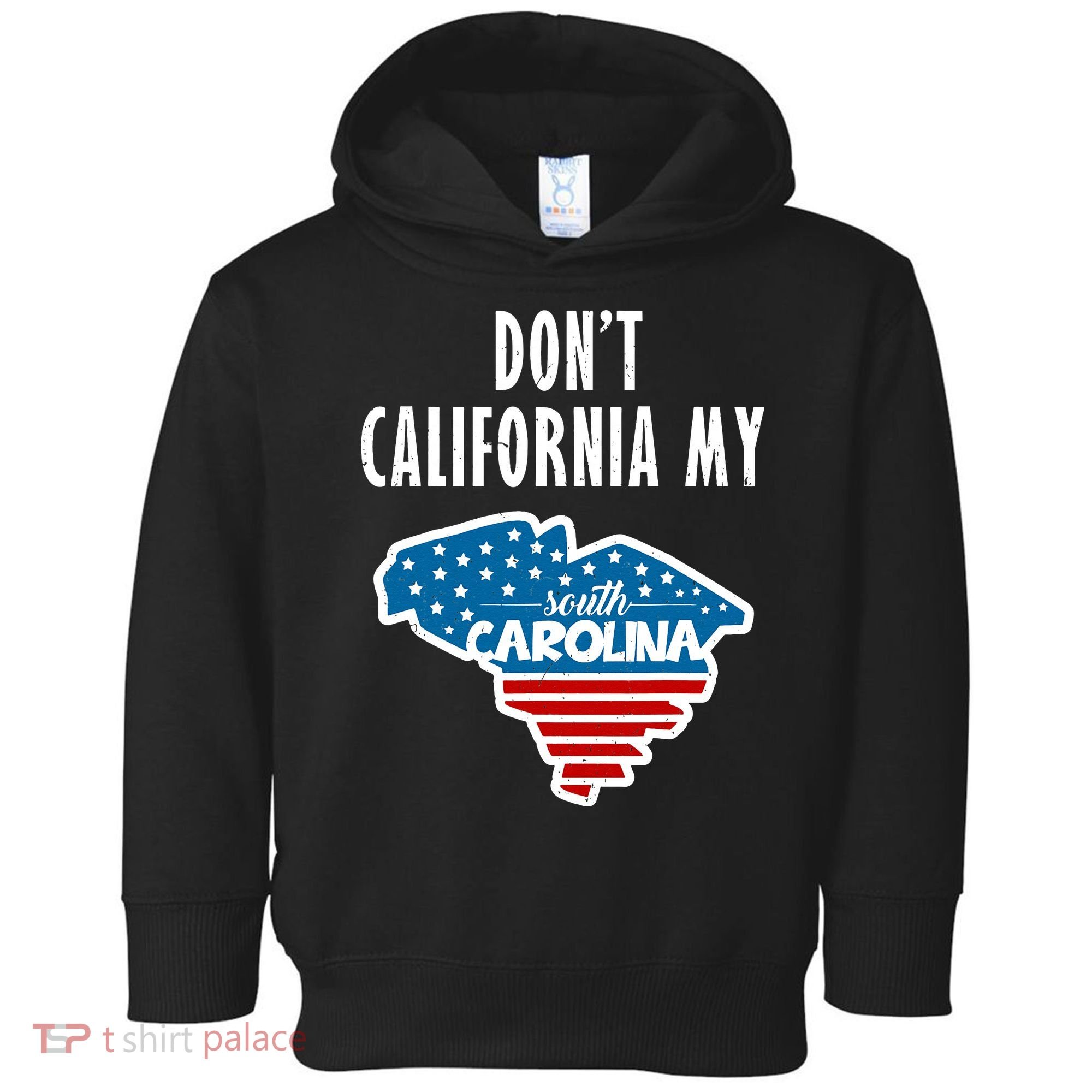Don't California My South Carolina Toddler Hoodie