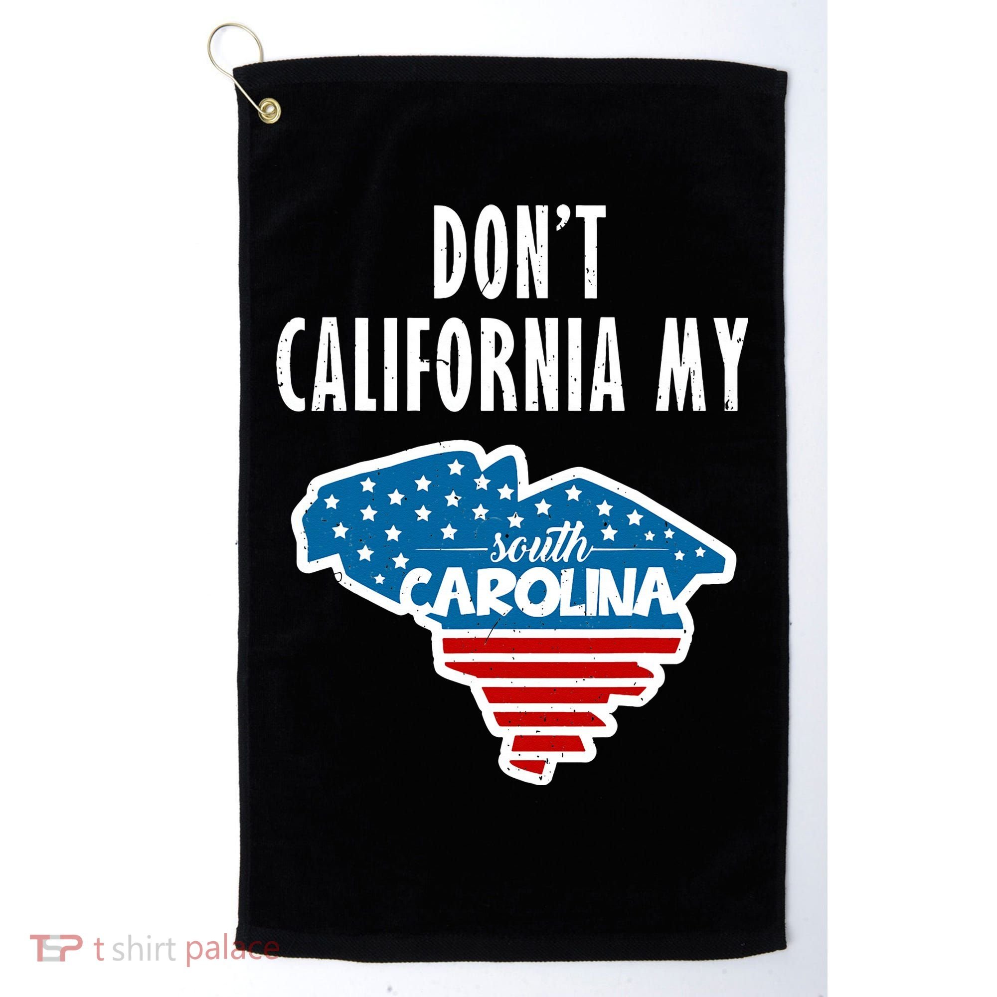 Don't California My South Carolina Golf Towel