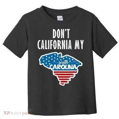 Don't California My South Carolina Toddler T-Shirt