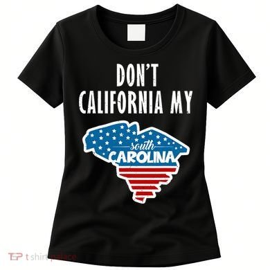 Don't California My South Carolina Women's T-Shirt