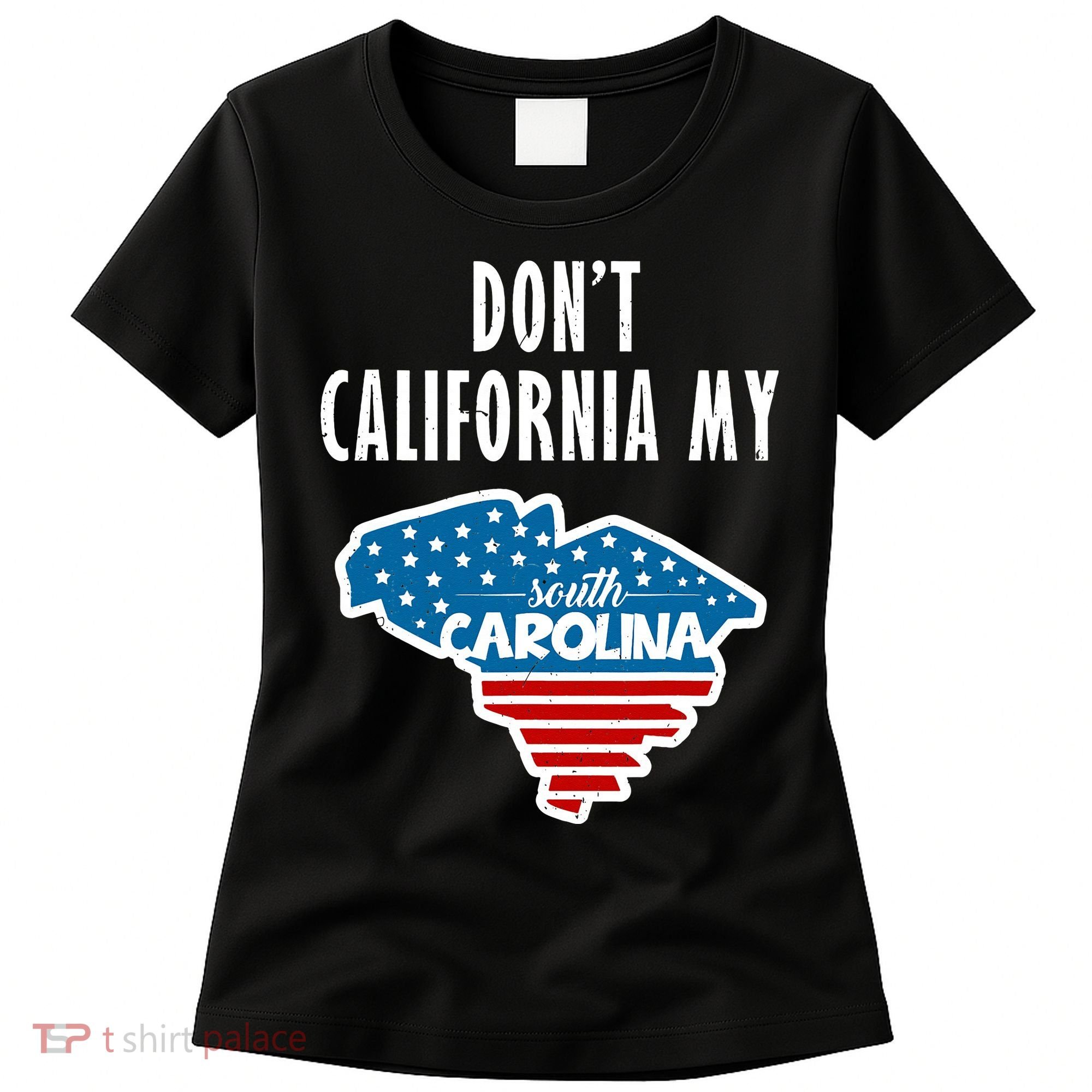 Don't California My South Carolina Women's T-Shirt