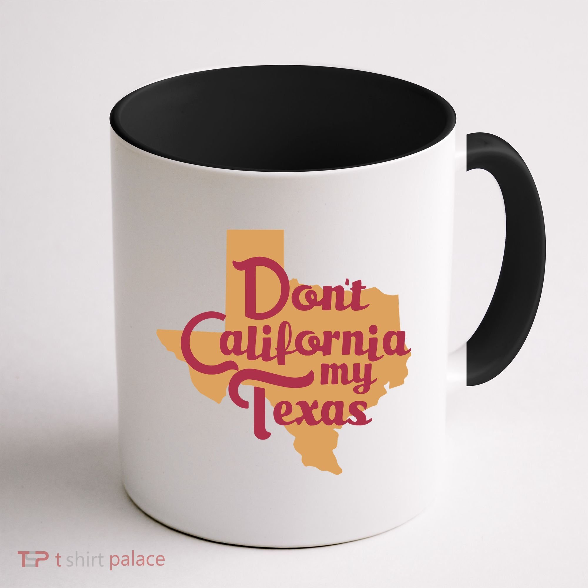 Dont California My Texas Coffee Mug