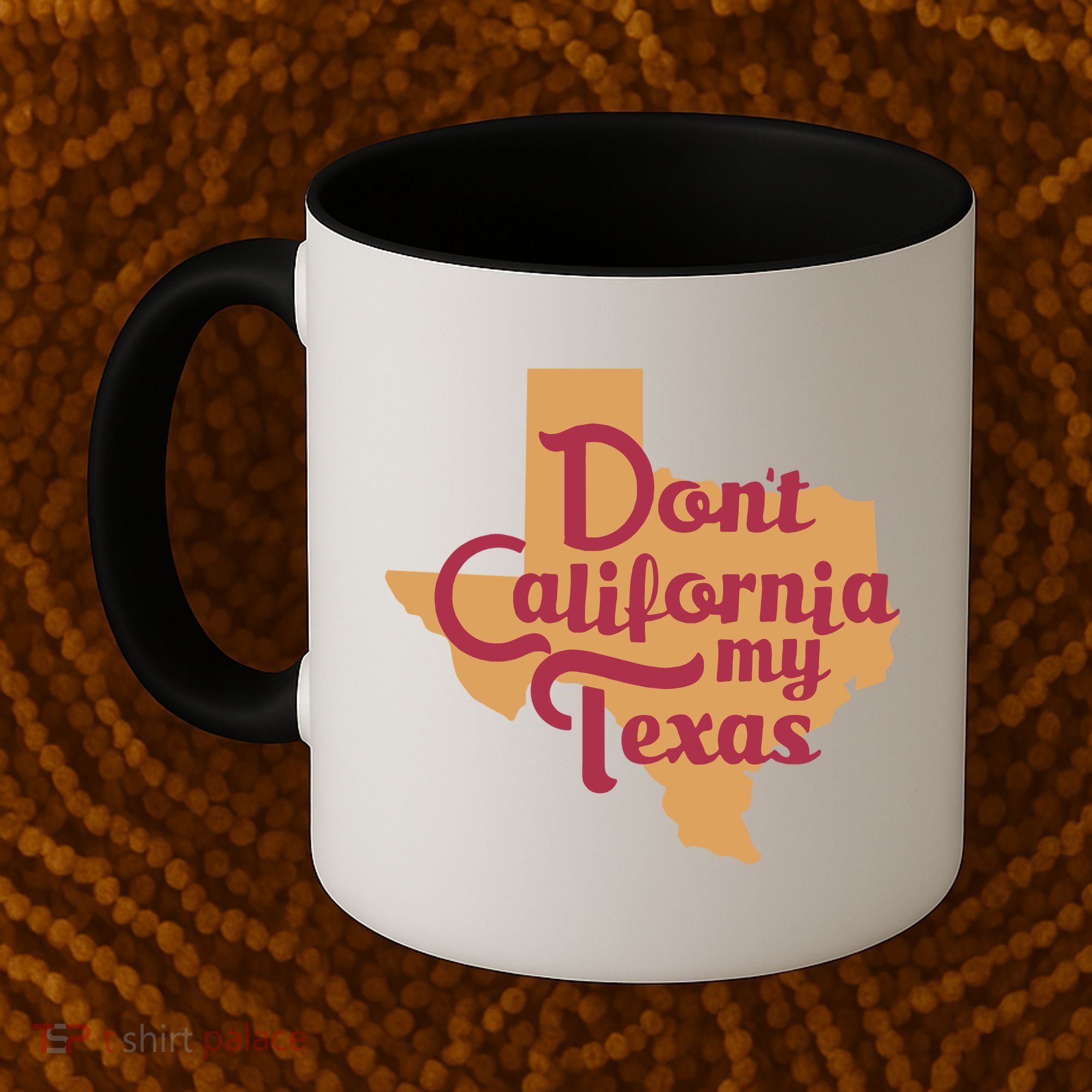 Dont California My Texas Coffee Mug